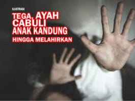 Tega, Ayah Cabuli Anak Kandung Hingga Melahirkan